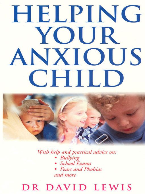 Title details for Helping Your Anxious Child by David Lewis - Wait list